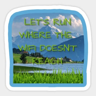 Let's Run Where the WIFI Doesn't Reach! Sticker